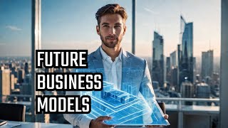 The 5 Most Futuristic Business Models