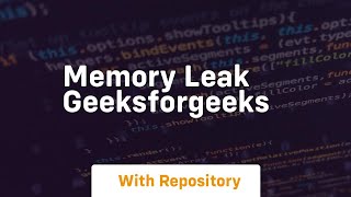 Memory leak geeksforgeeks