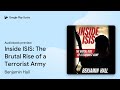 Inside ISIS: The Brutal Rise of a Terrorist… by Benjamin Hall · Audiobook preview