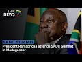 President Ramaphosa attends SADC Summit in Madagascar