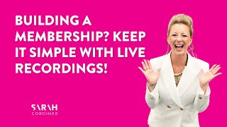 Building a Membership? Keep It Simple with Live Recordings!