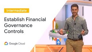 Establishing Financial Governance Controls on GCP (Cloud Next '19)