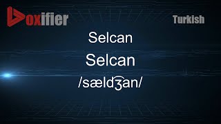 How to Pronounce Selcan (Selcan) in Turkish - Voxifier.com