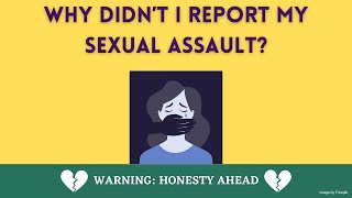 Why Didn't I Report My Sexual Assault?