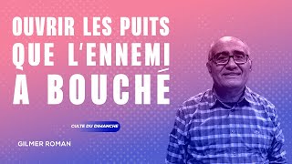 Ouvrir les puits que l’ennemi a bouché | Gilmer Roman — 11/12/22