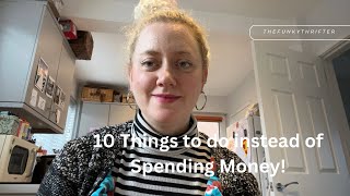 10 More Things to do Instead of Spending Money! Money Saving Tips