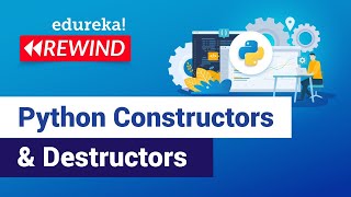 Python Constructors & Destructors | Python Basics | Python Training | Edureka | Python Rewind - 2