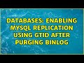 Databases: Enabling mySQL replication using GTID after purging binlog