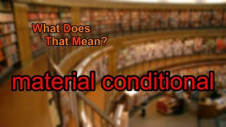 What does material conditional mean?