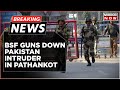 Breaking Now: BSF Guns Down Pakistan Intruder In Pathankot | Latest English News | Mirror Now News