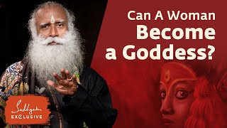 Can A Woman Become a Goddess? - Sadhguru Exclusive