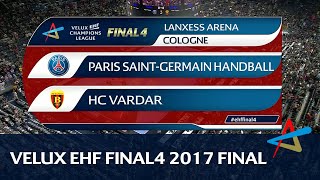 Paris Saint-Germain Handball vs HC Vardar | Final | VELUX EHF FINAL4 2017