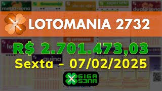 LOTOMANIA 2732, Sexta, 07/02/2025 | GIGA-SENA