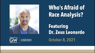 "Who's Afraid of Race Analysis?" An EmbRACE Series Dialogue featuring Dr.  Zeus Leonardo