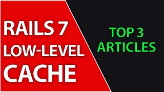 Low Level Cache for Top Articles | Ruby on Rails 7
