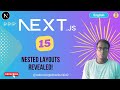 Next.js 15 :   Nested Layouts Revealed!