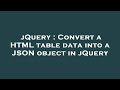 jQuery : Convert a HTML table data into a JSON object in jQuery