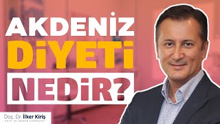 Akdeniz Diyeti Nedir? Akdeniz Diyeti Nasıl Yapılır? | Doç. Dr. İlker Kiriş