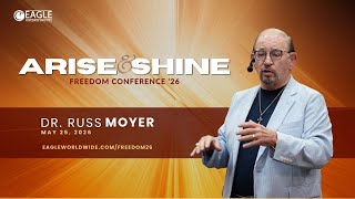 Monday, May 25, 2026 | Arise & Shine Freedom Conference | Dr. Russ Moyer