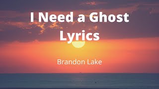 I Need a Ghost Lyrics | By Brandon Lake | Bethel Music