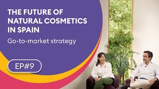 EP.9 🇪🇸 The Go-to-Market Example: The Future of Natural Cosmetics in Spain