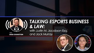 Talking esports Business & Law with Justin Jacobson Esq