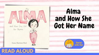 Read Aloud: Alma and How She Got Her Name by Juana Martinez-Neal | Stories with Star