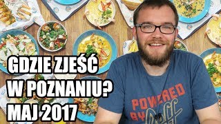 Gdzie zjeść w Poznaniu? - NAJLEPSZE KNAJPY MAJA 2017 | GDZIE JA JEM #49