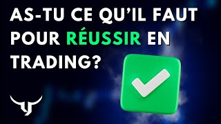 As-tu ce qu'il faut pour RÉUSSIR en TRADING?