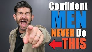 10 Things Confident Men NEVER Do! (TAKE The "ALPHA" TEST)