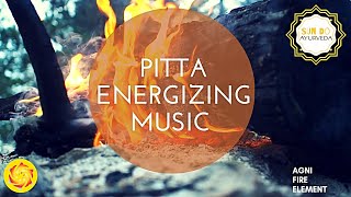 Pitta Energizing Music for Releasing Negative Emotions, Uplifting, Embracing Inner Power 🔥🔥🔥