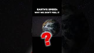 Understanding Earth's Speed Why We Don’t Feel It ?