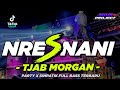 DJ NRESNANI X TJAB MORGAN PARTY X SIMPATIKAN FULL BASS TERBARU