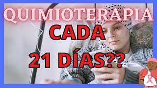 QUIMIOTERAPIA CADA 21 DÍAS