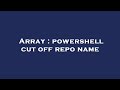 Array : powershell cut off repo name