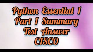 Python Essential 1 (Part 1 summary test Answer) CISCO