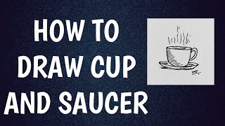 HOW TO DRAW CUP AND SAUCER | HOW TO DRAW A CUP AND SAUCER | HOW TO DRAW A CUP OF SAUCER  ☕☕