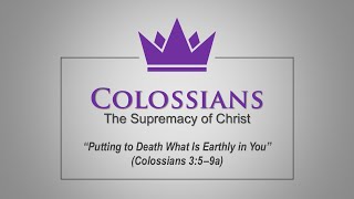 “Putting to Death What Is Earthly in You” (Colossians 3:5–9a) | 2024-12-08