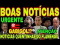 NOTÍCIAS QUENTINHAS DO FLAMENGO! RENOVAÇÃO DE GABIGOL, SITUAÇÃO DE BRAZ, HUGO SOUZA, FLA X FLU E+