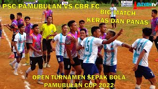 BIG MATCH SEMIFINAL TENSI TINGGI KERAS DAN PANAS ANTARA PSC PAMUBULAN VS CBR FC