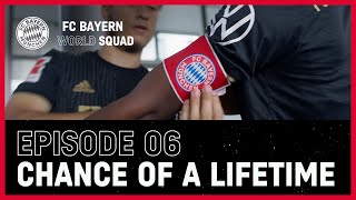 Chance of a lifetime | FC Bayern World Squad Episode 6