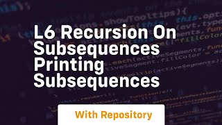 L6 recursion on subsequences printing subsequences