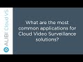 Alibi Cloud VS - What are the most common applications for Cloud Video Surveillance solutions?