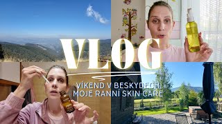 VLOG | BESKYDY | POKEC | MOJE RANNÍ SKINCARE