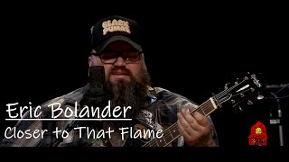 Eric Bolander - Closer to That Flame