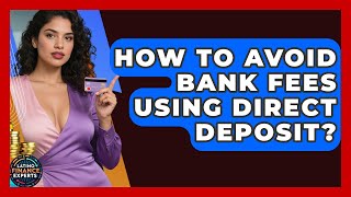 How To Avoid Bank Fees Using Direct Deposit? - Latino Finance Experts