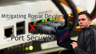 Port Security - Mitigating Rogue Devices