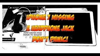 iPhone 7 Missing a Headphone Jack DON'T PANIC!