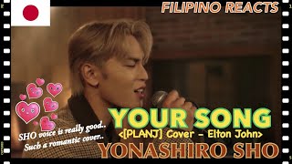 [FILIPINO REACTION VIDEO] ||   🇯🇵 [𝐏𝐋𝐀𝐍𝐉] COVER：'Your Song' - SHO (Original by Elton John)