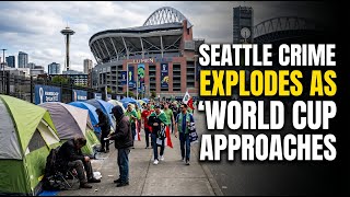Seattle Violent Crime Crisis Exposed As FIFA World Cup Countdown Begins